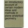 An Introductory Account Of Certain Modern Ideas And Methods In Plane Analytical Geometry by Charlotte Angas Scott