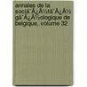 Annales De La Sociã¯Â¿Â½Tã¯Â¿Â½ Gã¯Â¿Â½Ologique De Belgique, Volume 32 door Onbekend