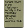 Annual Report Of The Missionary Society Of The Methodist Episcopal Church, Volumes 38-42 by Church Methodist Episc
