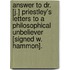 Answer To Dr. [J.] Priestley's Letters To A Philosophical Unbeliever [Signed W. Hammon].