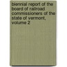 Biennial Report Of The Board Of Railroad Commissioners Of The State Of Vermont, Volume 2 door Onbekend