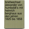 Briefwechsel Alexander Von Humboldt's Mit Heinrich Berghaus Aus Den Jahren 1825 Bis 1858 by Professor Alexander Von Humboldt