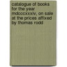 Catalogue Of Books For The Year Mdcccxxxiv, On Sale At The Prices Affixed By Thomas Rodd door Thomas Rodd