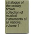 Catalogue of the Crosby Brown Collection of Musical Instruments of All Nations, Volume 1