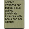 Celebra Kwanzaa Con Botitas y Sus Gatitos (Celebrate Kwanzaa with Boots and Her Kittens) by F. Isabel Campoy