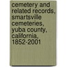Cemetery And Related Records, Smartsville Cemeteries, Yuba County, California, 1852-2001 door Renie Riccobuano