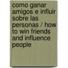 Como Ganar Amigos E Influir Sobre las Personas / How to Win Friends and Influence People door Dales Carnegie
