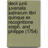 Decii Junii Juvenalis Satirarum Libri Quinque Ex Recognitione Steph. And Philippe (1754) by Juvenal Juvenal