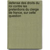 Defense Des Droits Du Roi Contre Les Pretentions Du Clerge De France, Sur Cette Question door Auguste Nicolas de Saint-Genis