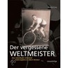 Der vergessene Weltmeister. Das rätselhafte Schicksal des Radrennfahrers Albert Richter by Renate Franz