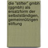 Die "Stifter" GmbH (gGmbH) als Ersatzform der selbstständigen, gemeinnützigen Stiftung by Josef Schoberer