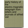 Early History Of The Electro-Magnetic Telegraph From Letters And Journals Of Alfred Vail door James Cummings Vail