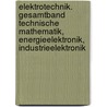 Elektrotechnik. Gesamtband Technische Mathematik, Energieelektronik, Industrieelektronik by Unknown