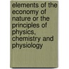 Elements of the Economy of Nature or the Principles of Physics, Chemistry and Physiology door John Gibson Macvicar