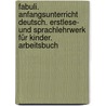 Fabuli. Anfangsunterricht Deutsch. Erstlese- und Sprachlehrwerk für Kinder. Arbeitsbuch door Onbekend