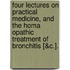 Four Lectures On Practical Medicine, And The Homa Opathic Treatment Of Bronchitis [&C.].