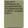 Frag mich! Wörterbuch für Grundschulkinder mit Bildwortschatz Englisch. Ausgabe Bayern by Unknown
