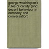 George Washington's Rules Of Civility (And Decent Behaviour In Company And Conversation) door George Washington