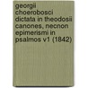 Georgii Choerobosci Dictata In Theodosii Canones, Necnon Epimerismi In Psalmos V1 (1842) door Georgius Choeroboscus