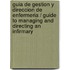 Guia de Gestion y Direccion de Enfermeria / Guide to Managing and Directing an Infirmary