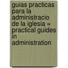 Guias Practicas Para la Administracio de la Iglesia = Practical Guides in Administration by Gorzalo H. Garcia