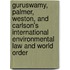 Guruswamy, Palmer, Weston, and Carlson's International Environmental Law and World Order