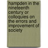 Hampden In The Nineteenth Century Or Colloquies On The Errors And Improvement Of Society by Unknown