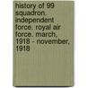 History Of 99 Squadron. Independent Force. Royal Air Force. March, 1918 - November, 1918 door L.A. Pattinson