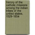 History Of The Catholic Missions Among The Indian Tribes Of The United States, 1529-1854