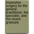 Imperative Surgery For The General Practitioner, The Specialist, And The Recent Graduate