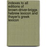 Indexes To All Editions Of Brown-Driver-Briggs Hebrew Lexicon And Thayer's Greek Lexicon door Maurice A. Robinson