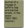 Journal Of A Voyage In Baffin's Bay And Barrow Straits, In The Years 1850-1851, Volume I by Peter Cormack Sutherland
