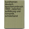 Kursthemen Deutsch. Epochenumbruch 1800: Zwischen Aufklärung und Romantik. Schülerband door Barbara Neisser