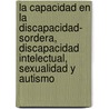 La Capacidad En La Discapacidad- Sordera, Discapacidad Intelectual, Sexualidad y Autismo by Marta Schorn