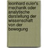 Leonhard Euler's Mechanik Oder Analytische Darstellung Der Wissenschaft Von Der Bewegung
