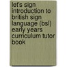 Let's Sign Introduction To British Sign Language (Bsl) Early Years Curriculum Tutor Book door Debra May
