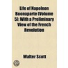 Life Of Napoleon Buonaparte (Volume 5); With A Preliminary View Of The French Revolution door Walter Scott