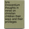 Lyra Innocentium Thoughts In Verse On Christian Children Their Ways And Their Privileges door Onbekend