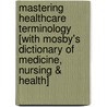 Mastering Healthcare Terminology [With Mosby's Dictionary of Medicine, Nursing & Health] by Mosby
