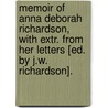 Memoir Of Anna Deborah Richardson, With Extr. From Her Letters [Ed. By J.W. Richardson]. by Anna Deborah Richardson