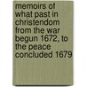 Memoirs Of What Past In Christendom From The War Begun 1672, To The Peace Concluded 1679 door William Temple