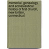 Memorial, Genealogy And Ecclesiastical History Of First Church, New Britain, Connecticut door Alfred Andrews