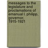 Messages To The Legislature And Proclamations Of Emanual L. Philipp, Governor, 1915-1921 door Onbekend