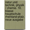 Natur und Technik. Physik / Chemie. 10. Klasse Hauptschule Rheinland-Pfalz. Neue Ausgabe door Onbekend