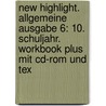 New Highlight. Allgemeine Ausgabe 6: 10. Schuljahr. Workbook Plus Mit Cd-rom Und Tex by Unknown