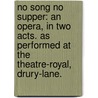 No Song No Supper: An Opera, In Two Acts. As Performed At The Theatre-Royal, Drury-Lane. by Unknown
