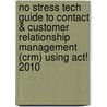 No Stress Tech Guide To Contact & Customer Relationship Management (Crm) Using Act! 2010 door Indera Murphy
