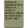 Outlines & Highlights For A History Of Music In Western Culture By Mark Evan Bonds, Isbn door Cram101 Textbook Reviews