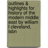 Outlines & Highlights For History Of The Modern Middle East By William L Cleveland, Isbn by Cram101 Textbook Reviews