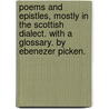 Poems And Epistles, Mostly In The Scottish Dialect. With A Glossary. By Ebenezer Picken. by Unknown